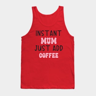 Instant mum just add coffee t shirt design Tank Top
